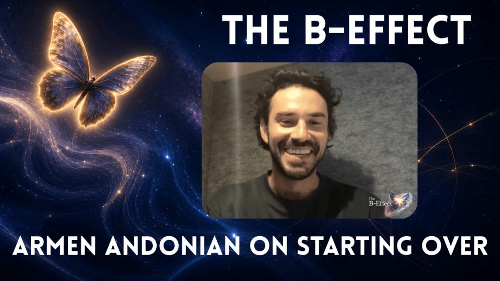 A promotional graphic for The B-Effect podcast on a dark blue, star-filled cosmic background. A large glowing golden-and-purple butterfly appears on the left, surrounded by flowing trails of light. In the center-right is a rounded rectangular video still showing Armen Andonian a smiling dark-haired man with a beard. Large white text across the top reads “THE B-EFFECT.” Across the bottom, large white text reads “ARMEN ANDONIAN ON STARTING OVER.” The overall design conveys transformation, hope, and new beginnings.