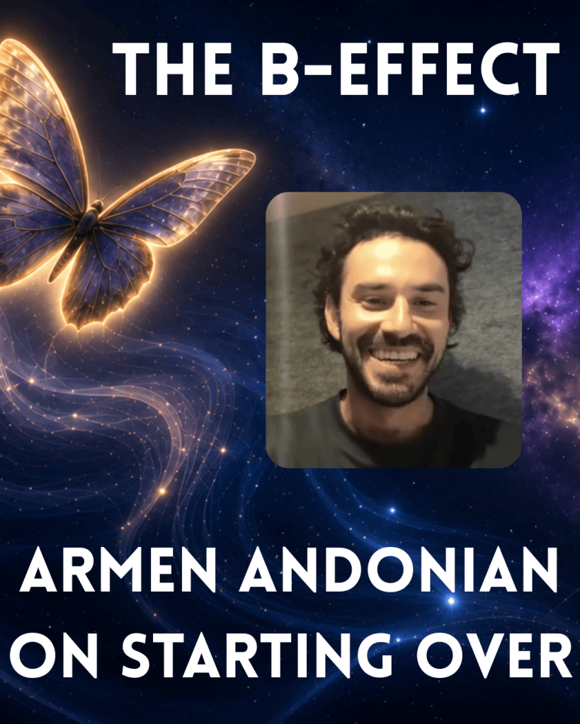 Starting Over, Resilience, and Reinvention When Life Changes | The B-Effect with Armen&nbsp;Andonian